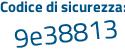 Il Codice di sicurezza è Z5 segue ed4ce il tutto attaccato senza spazi