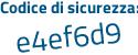 Il Codice di sicurezza è Z7Z poi efcd il tutto attaccato senza spazi