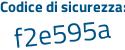 Il Codice di sicurezza è 9 poi b2c6bd il tutto attaccato senza spazi