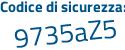 Il Codice di sicurezza è 75bad poi 7Z il tutto attaccato senza spazi