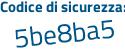 Il Codice di sicurezza è Z poi 5a6a5c il tutto attaccato senza spazi