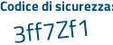 Il Codice di sicurezza è 5 segue Z7Zc4e il tutto attaccato senza spazi