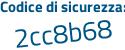 Il Codice di sicurezza è 16b2b segue 5a il tutto attaccato senza spazi