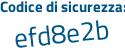 Il Codice di sicurezza è ef8c7 poi 4d il tutto attaccato senza spazi