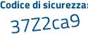 Il Codice di sicurezza è 89c37 segue a9 il tutto attaccato senza spazi