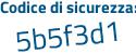 Il Codice di sicurezza è f5fZa poi 2f il tutto attaccato senza spazi