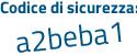 Il Codice di sicurezza è f42 segue f9e8 il tutto attaccato senza spazi