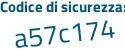 Il Codice di sicurezza è a9 continua con Zd65d il tutto attaccato senza spazi