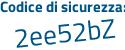 Il Codice di sicurezza è 55Z2Zd6 il tutto attaccato senza spazi