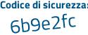 Il Codice di sicurezza è 7 poi bc73ef il tutto attaccato senza spazi