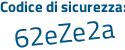 Il Codice di sicurezza è 4 segue e14f46 il tutto attaccato senza spazi
