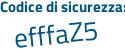 Il Codice di sicurezza è e segue 4e6afZ il tutto attaccato senza spazi