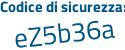 Il Codice di sicurezza è Z7a continua con c778 il tutto attaccato senza spazi