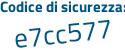 Il Codice di sicurezza è 7 continua con 4e9Zc1 il tutto attaccato senza spazi
