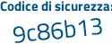 Il Codice di sicurezza è b6Ze9c8 il tutto attaccato senza spazi