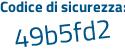 Il Codice di sicurezza è 71 continua con d5492 il tutto attaccato senza spazi