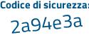 Il Codice di sicurezza è c poi eb4464 il tutto attaccato senza spazi