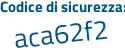 Il Codice di sicurezza è 62Z poi e3b7 il tutto attaccato senza spazi