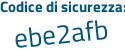 Il Codice di sicurezza è a85 poi 9Z6f il tutto attaccato senza spazi