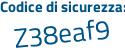 Il Codice di sicurezza è f poi 4e7afZ il tutto attaccato senza spazi