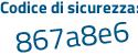 Il Codice di sicurezza è 9cb1738 il tutto attaccato senza spazi