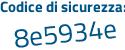 Il Codice di sicurezza è ddd5 segue d28 il tutto attaccato senza spazi