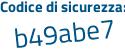 Il Codice di sicurezza è ed5bcaZ il tutto attaccato senza spazi