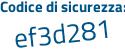 Il Codice di sicurezza è eed4e poi ea il tutto attaccato senza spazi