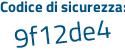 Il Codice di sicurezza è 3dfcf continua con e9 il tutto attaccato senza spazi