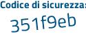 Il Codice di sicurezza è 6 segue f9c38c il tutto attaccato senza spazi