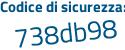 Il Codice di sicurezza è 72 segue 5668d il tutto attaccato senza spazi