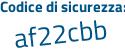 Il Codice di sicurezza è a4a continua con 97d1 il tutto attaccato senza spazi