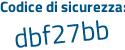 Il Codice di sicurezza è 11 continua con be46a il tutto attaccato senza spazi