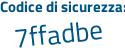 Il Codice di sicurezza è 8b34d poi a4 il tutto attaccato senza spazi