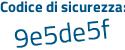 Il Codice di sicurezza è Zafc poi 778 il tutto attaccato senza spazi