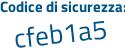 Il Codice di sicurezza è 1cfZ328 il tutto attaccato senza spazi