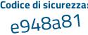 Il Codice di sicurezza è 14a segue 55f3 il tutto attaccato senza spazi