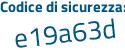 Il Codice di sicurezza è d segue 25a6f8 il tutto attaccato senza spazi