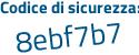 Il Codice di sicurezza è f7 poi Ze73f il tutto attaccato senza spazi