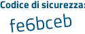 Il Codice di sicurezza è a8Zc segue d65 il tutto attaccato senza spazi