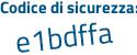 Il Codice di sicurezza è 199d5 continua con 8b il tutto attaccato senza spazi