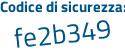 Il Codice di sicurezza è 6fd87Zd il tutto attaccato senza spazi