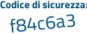 Il Codice di sicurezza è 3994d continua con Z8 il tutto attaccato senza spazi
