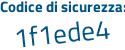 Il Codice di sicurezza è 16Zf128 il tutto attaccato senza spazi