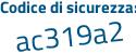 Il Codice di sicurezza è Zcd64 continua con 85 il tutto attaccato senza spazi