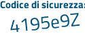 Il Codice di sicurezza è 73a528Z il tutto attaccato senza spazi