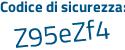 Il Codice di sicurezza è Z poi c9e85c il tutto attaccato senza spazi