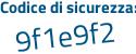 Il Codice di sicurezza è f2e766b il tutto attaccato senza spazi