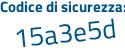 Il Codice di sicurezza è Z6aee poi e9 il tutto attaccato senza spazi