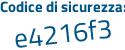 Il Codice di sicurezza è Z continua con f6ad76 il tutto attaccato senza spazi